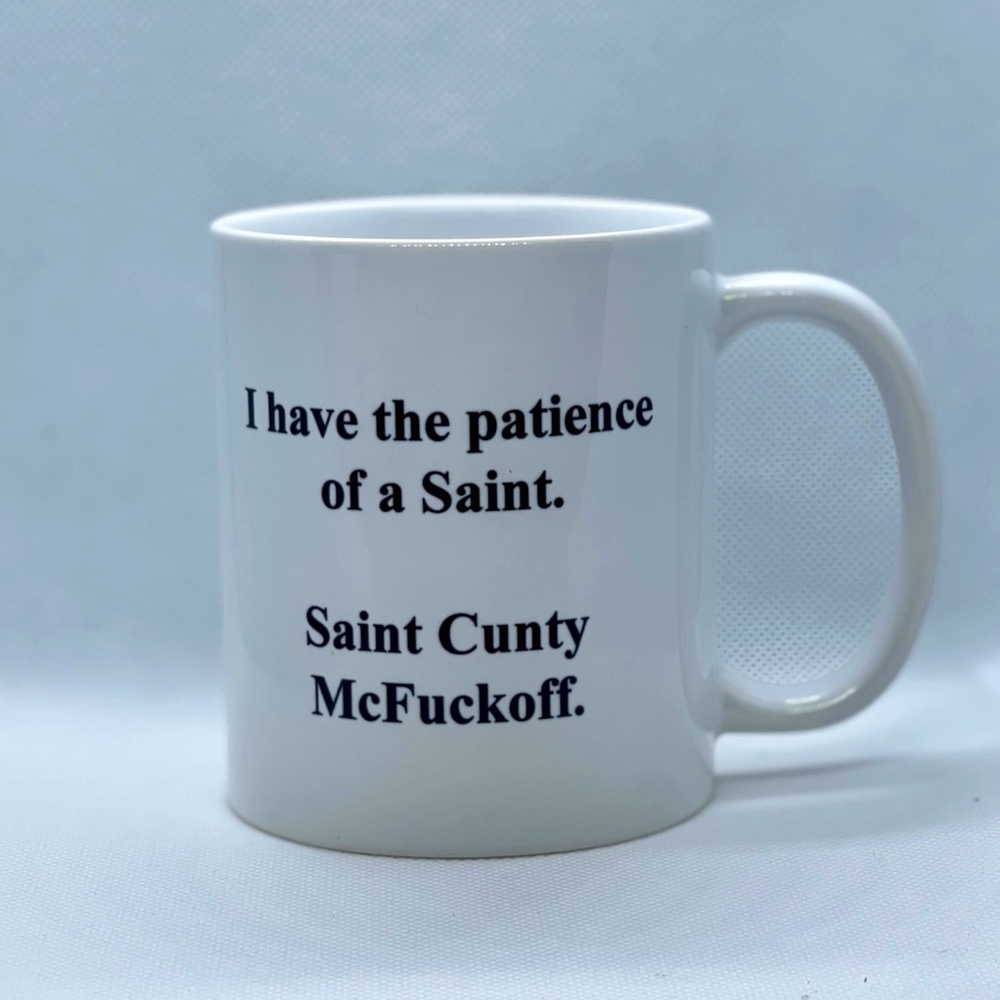 Novelty Mug "I have the patience of a Saint. Saint C$nty McF$ckoff."